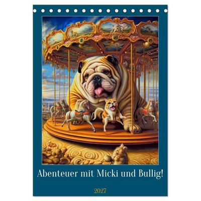 Abenteuer mit Micki und Bullig! (Tischkalender 2027 DIN A5 hoch), CALVENDO Monatskalender