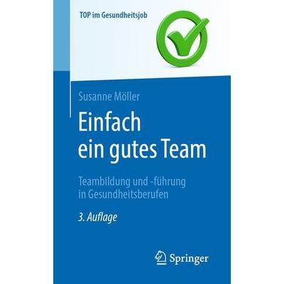 Einfach ein gutes Team - Teambildung und -führung in Gesundheitsberufen, Taschenbuch von Susanne Möller, Springer Berlin, 978-3-662-67613-4
