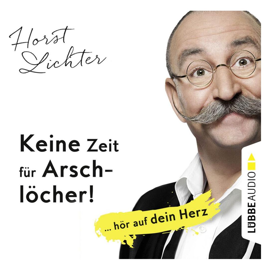 Tonpool Keine Zeit für Arschlöcher!:... hör auf dein Herz (Horst Lichter, Deutsch) (6916911)