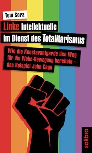 Tom Sora - Linke Intellektuelle im Dienst des Totalitarismus: Wie die Kunstavantgarde den Weg für die Woke-Bewegung bereitete ‒ das Beispiel John Cage (klarschiff, Band 18) - Preis vom 17.10.2026 19:25:27 h