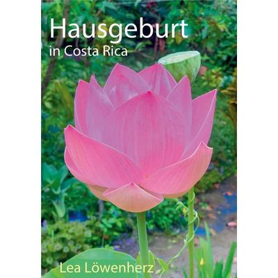 Hausgeburt in Costa Rica, Taschenbuch von Lea Löwenherz, BoD – Books on Demand, 978-3-7578-9125-1