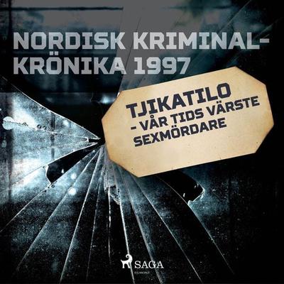 Tjikatilo - vår tids värste sexmördare - , Audio, 9788726184075