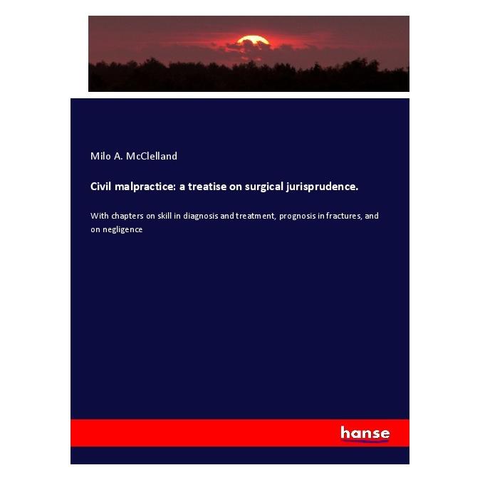Hansebooks Civil malpractice: a treatise on surgical jurisprudence. (Englisch, Softcover, Milo A McClelland) (56013198)