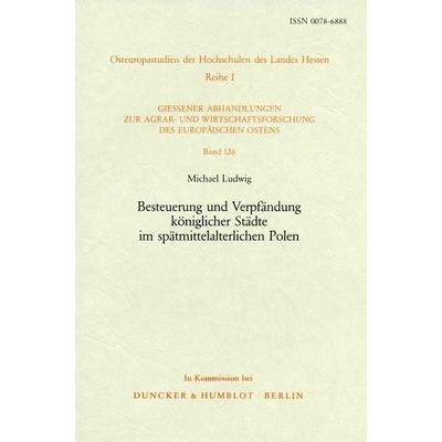 Besteuerung und Verpfändung königlicher Städte im spätmittelalterlichen Polen., Taschenbuch von Michael Ludwig, Duncker & Humblot, 978-3-428-05481-7
