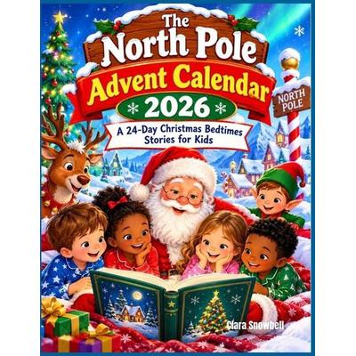 The North Pole Advent Calendar 2026, Taschenbuch von Clara Snowbell, CreateSpace Independent Publishing Platform