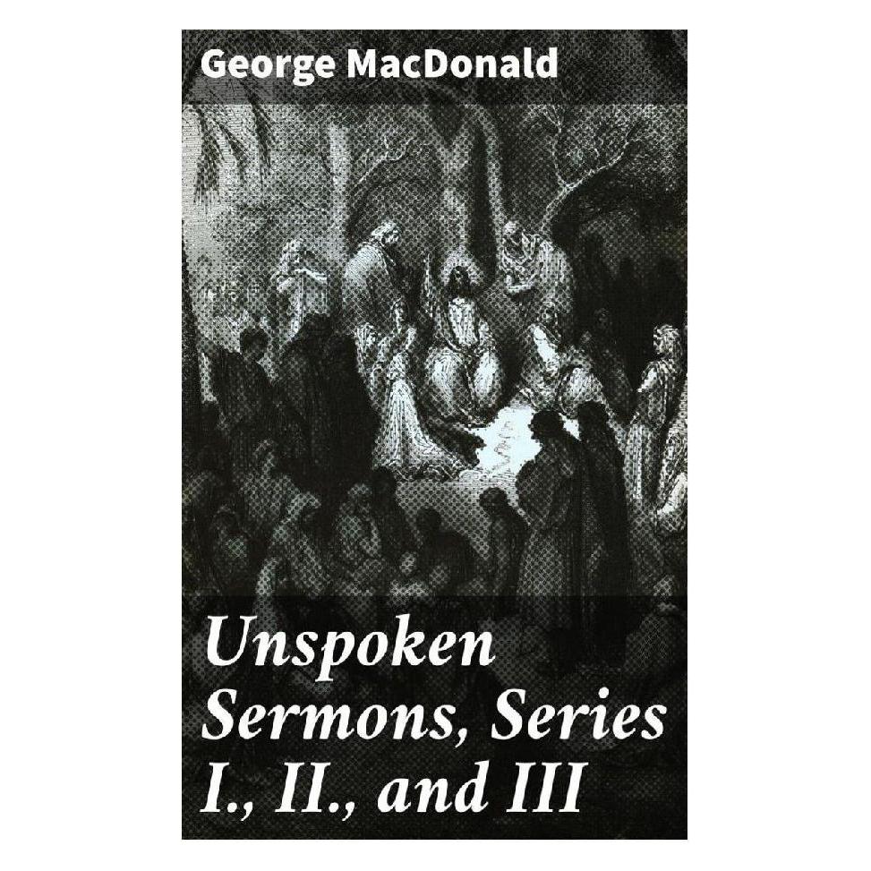 Good Press Unspoken Sermons, Series I., II., and III (Englisch, Softcover, George MacDonald) (56932030)
