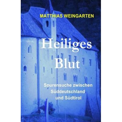 Dramen, Tragödien, Thriller aus Vergangenheit und Gegenwart / Heiliges Blut, Taschenbuch von Matthias Sprissler, Epubli, 978-3-8442-8884-1