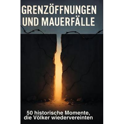 Grenzöffnungen und Mauerfälle, Gebundene Ausgabe von Liam Richter, BoD - Books on Demand, 978-3-695-37235-5
