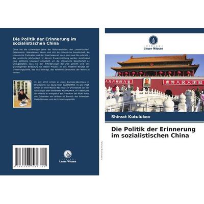 Die Politik der Erinnerung im sozialistischen China, Taschenbuch von Shirzat Kutulukov, Verlag Unser Wissen, 978-620-8-56978-5