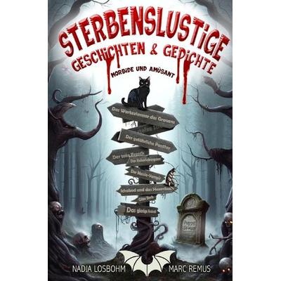 Sterbenslustige Geschichten & Gedichte – Morbide und Amüsant, Taschenbuch von Nadja Losbohm,Marc Remus, Epubli, 978-3-8187-0532-9