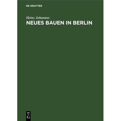 Neues Bauen in Berlin, Gebundene Ausgabe von Heinz Johannes, De Gruyter, 978-3-11-263611-4