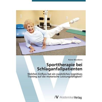 Sporttherapie bei Schlaganfallpatienten, Taschenbuch von Rainer Beurskens, AV Akademikerverlag, 978-3-639-47706-1