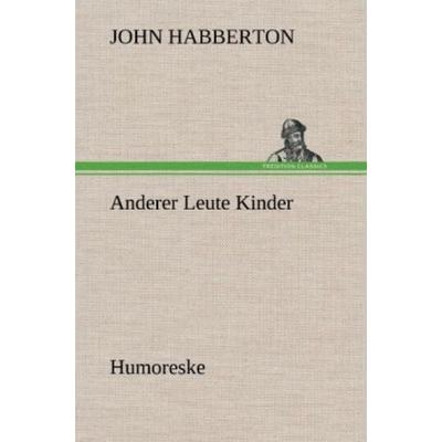 Anderer Leute Kinder, Gebundene Ausgabe von John Habberton, Tredition, 978-3-8472-5074-6