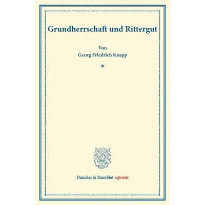 Grundherrschaft und Rittergut., Taschenbuch von Georg Friedrich Knapp, Duncker & Humblot, 978-3-428-16550-6