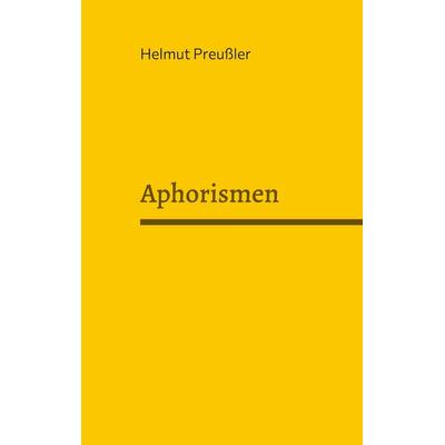 Aphorismen, Taschenbuch von Helmut Preussler, BoD – Books on Demand, 978-3-7557-7796-0