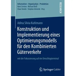 Konstruktion und Implementierung eines Optimierungsmodells für den Kombinierten Güterverkehr, Fachbücher von Adina Silvia Kuhlmann