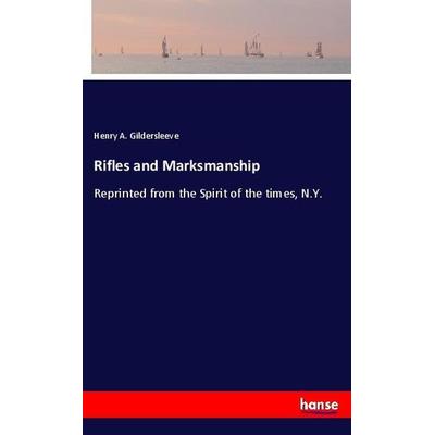 Rifles and Marksmanship, Taschenbuch von Henry A. Gildersleeve, Hansebooks, 978-3-337-91980-1