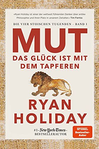 Ryan Holiday - Mut – Das Glück ist mit dem Tapferen: Die vier stoischen Tugenden Band I – Courage Is Calling: Fortune Favours the Brave deutsche Ausgabe - Preis vom 13.10.2026 11:25:28 h