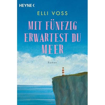 Mit fünfzig erwartest du Meer, Taschenbuch von Elli Voss, Heyne