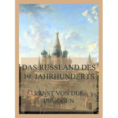 Das Russland des 19. Jahrhunderts, Taschenbuch von Ernst der Brüggen, Jazzybee Verlag, 978-3-8496-6610-1