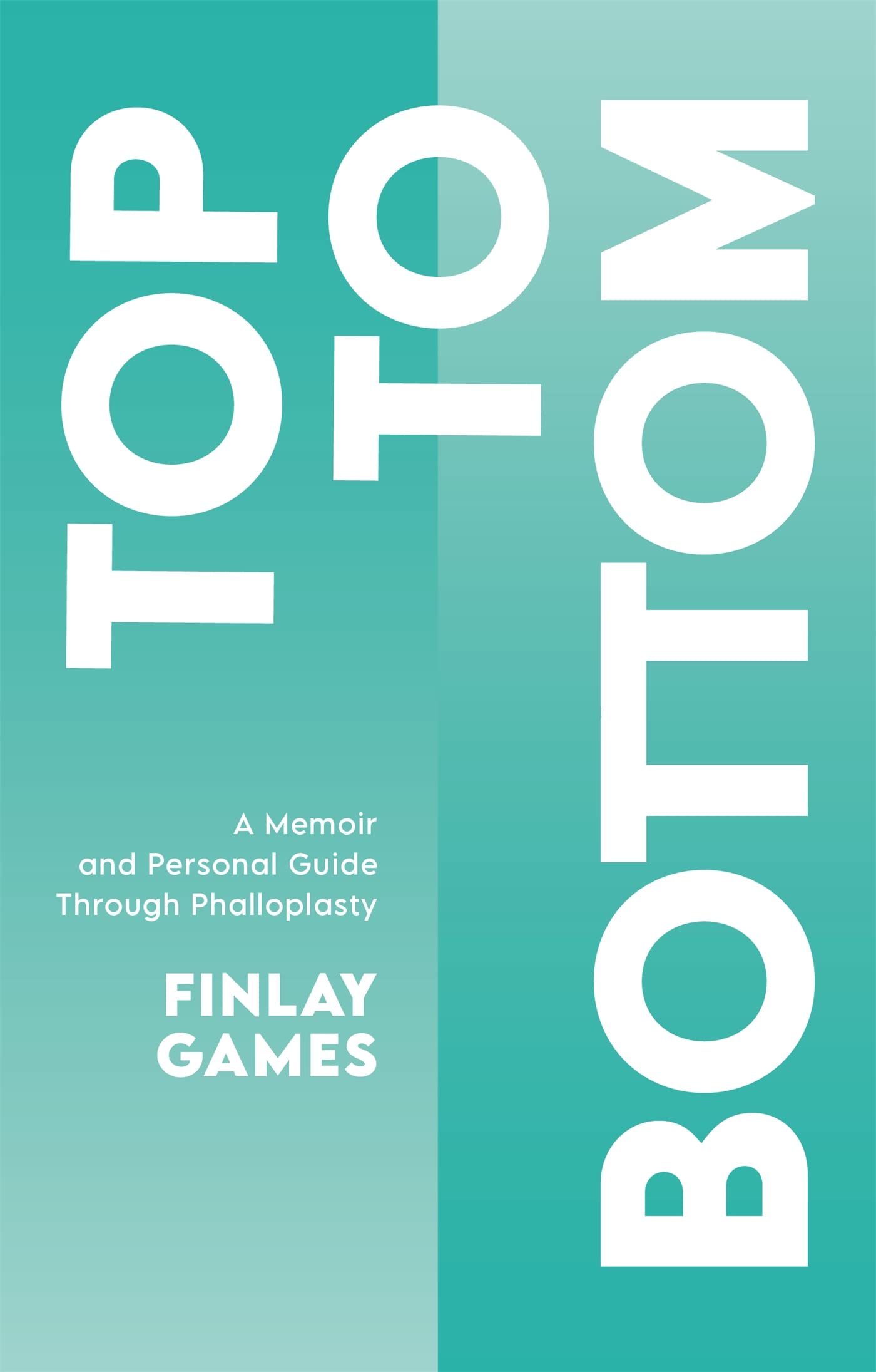 Finlay Games - Top to Bottom: A Memoir and Personal Guide Through Phalloplasty - Preis vom 30.09.2026 22:30:23 h