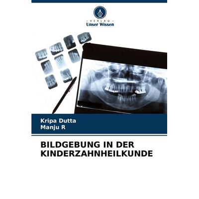 Bildgebung in der Kinderzahnheilkunde, Taschenbuch von Kripa Dutta,Manju R., Verlag Unser Wissen, 978-620-7-05011-6