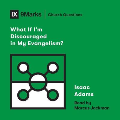 What If I'm Discouraged in My Evangelism? - Isaac Adams, Audio, 9781433583759