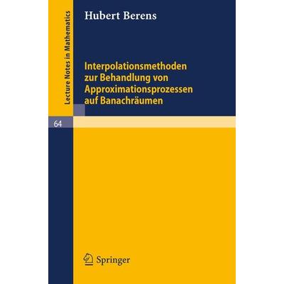 Interpolationsmethoden zur Behandlung von Approximationsprozessen auf Banachräumen, Taschenbuch von Hubert Berens, Springer Berlin, 978-3-540-04234-1