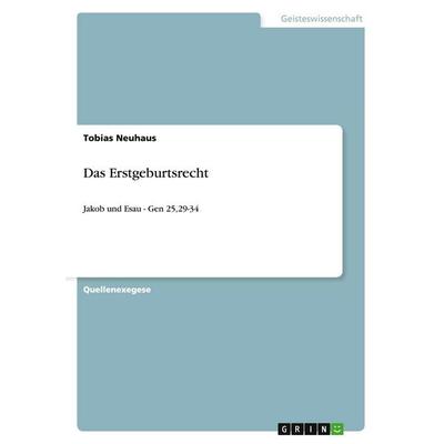 Das Erstgeburtsrecht, Taschenbuch von Tobias Neuhaus, GRIN, 978-3-640-47010-5
