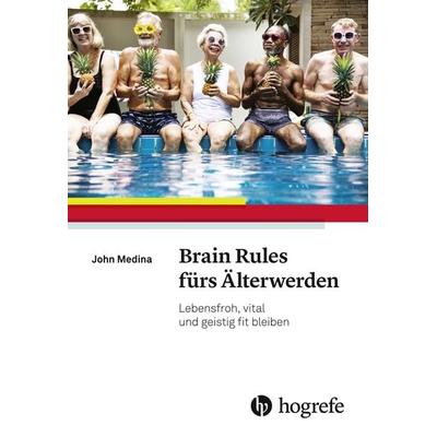 Brain Rules fürs Älterwerden, Taschenbuch von John Medina, Hogrefe AG, 978-3-456-85898-2