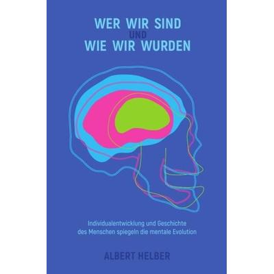 Mentale Evolution und Folgen / Wer wir sind und wie wir wurden, Taschenbuch von Albert Helber, Epubli, 978-3-7485-4098-4