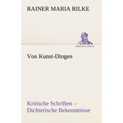 Von Kunst-Dingen, Taschenbuch von Rainer Maria Rilke, Tredition, 978-3-8424-9270-7