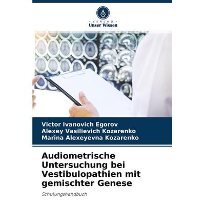 Audiometrische Untersuchung bei Vestibulopathien mit gemischter Genese, Taschenbuch von Victor Ivanovich Egorov,Alexey Vasilievich Kozarenko,Marina
