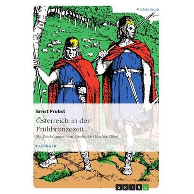 Österreich in der Frühbronzezeit, Taschenbuch von Ernst Probst, GRIN, 978-3-656-00128-7