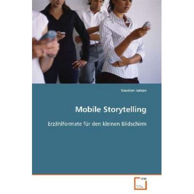 Iotzov Vassilen: Mobile Storytelling, Taschenbuch von Vassilen Iotzov, VDM, 978-3-639-05350-0