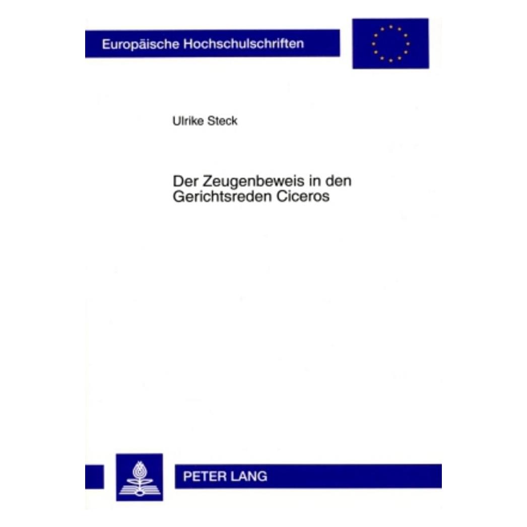 Peter Lang Der Zeugenbeweis in den Gerichtsreden Ciceros (Deutsch, Softcover, Ulrike Steck) (7571449)