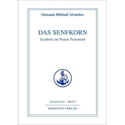 Das Senfkorn, Gebundene Ausgabe von Omraam Mikhael Aivanhov, Prosveta Deutschland, 978-3-89515-089-0