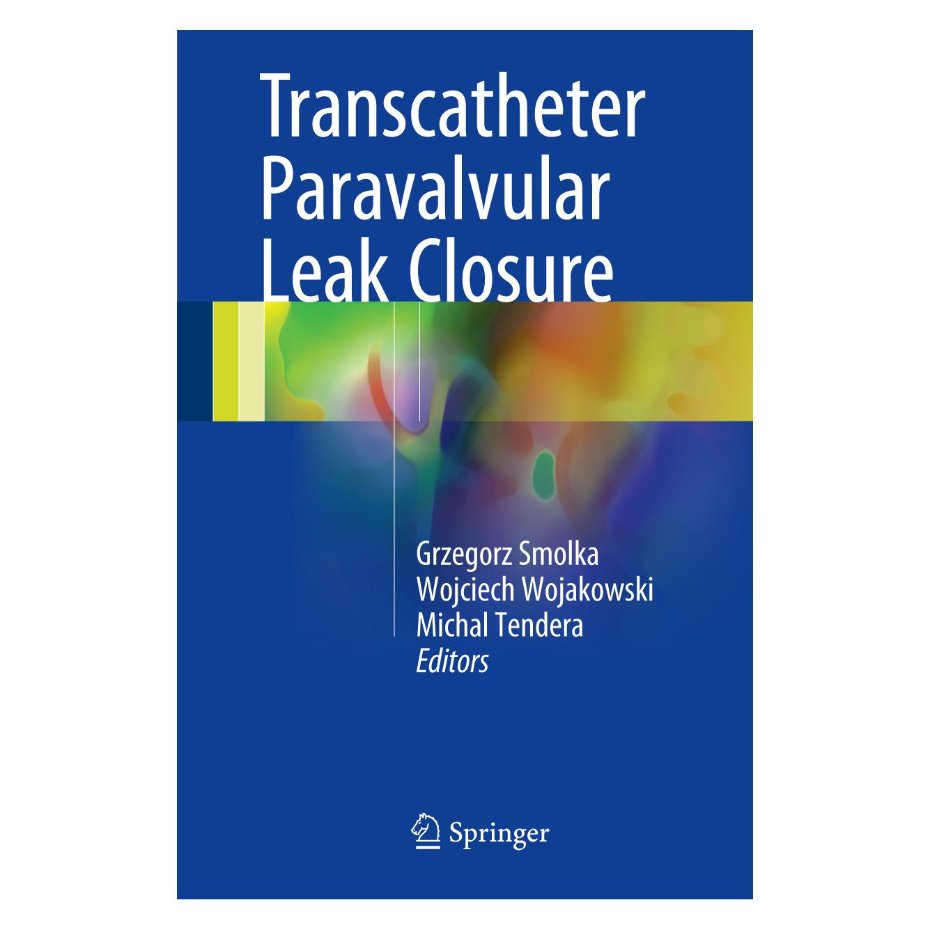 Springer Transcatheter Paravalvular Leak Closure (Englisch, Hardcover, Grzegorz Smolka, Michal Tendera, Wojciech Wojakowski) (9789811053993)