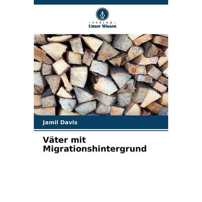 Väter mit Migrationshintergrund, Taschenbuch von Jamil Davis, Verlag Unser Wissen, 978-620-9-85582-5