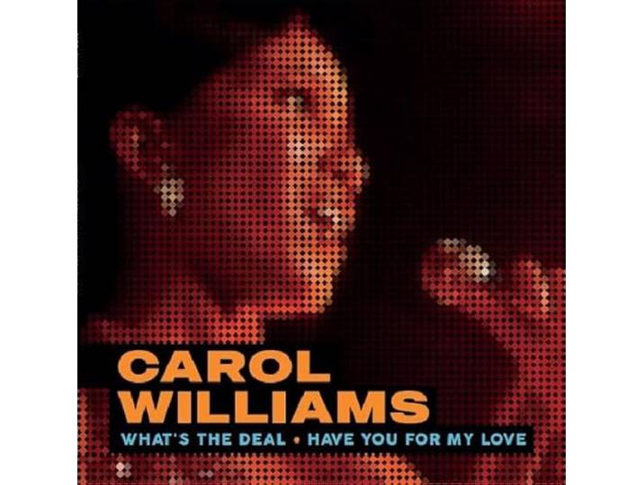 Carol Williams - What's The Deal / Have You For My Love