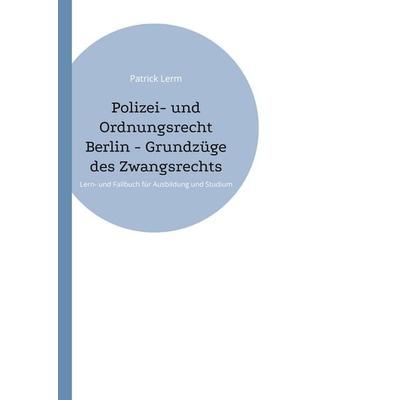 Polizei- und Ordnungsrecht Berlin - Grundzüge des Zwangsrechts, Taschenbuch von Patrick Lerm, BoD – Books on Demand, 978-3-7693-1402-1