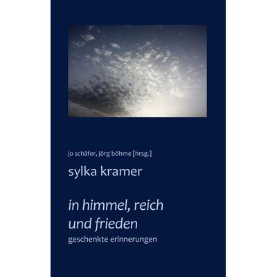 In Himmel, Reich und Frieden, Taschenbuch von Sylka Kramer, BoD – Books on Demand, 978-3-7412-9170-8