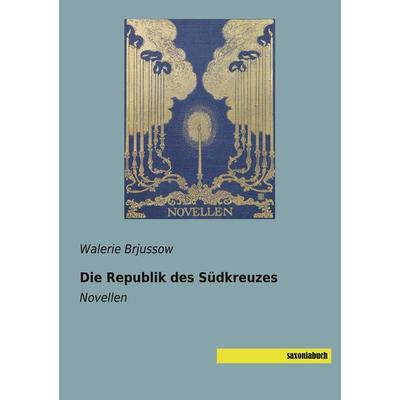Die Republik des Südkreuzes, Taschenbuch von Walerie Brjussow, Saxoniabuch.de, 978-3-95770-686-7