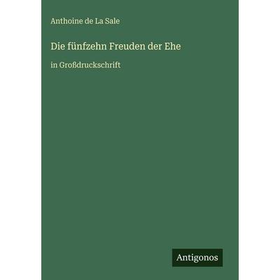 Die fünfzehn Freuden der Ehe, Gebundene Ausgabe von Anthoine de La Sale, Antigonos Verlag, 978-3-566-03341-5