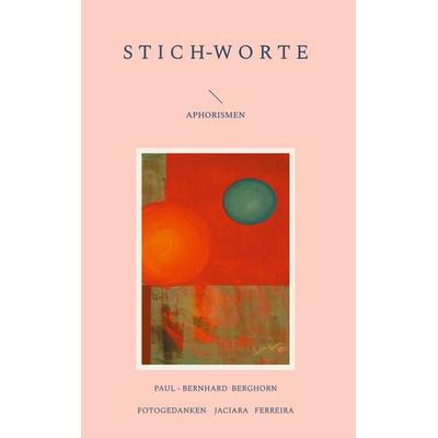 Stich-Worte, Gebundene Ausgabe von Paul-Bernhard Berghorn,Jaciara Ferreira, BoD – Books on Demand, 978-3-695-11156-5