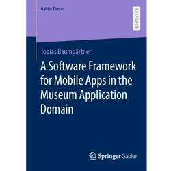 A Software Framework for Mobile Apps in the Museum Application Domain, Fachbücher von Tobias Baumgärtner