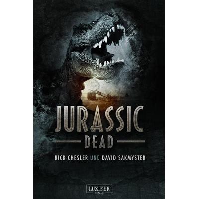 JURASSIC DEAD, Taschenbuch von Rick Chesler,David Sakmyster, Luzifer Verlag, 978-3-95835-099-1