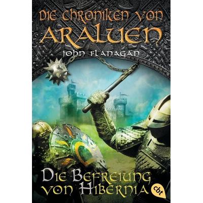 Die Befreiung von Hibernia / Die Chroniken von Araluen Band 8, Taschenbuch von John Flanagan, Cbt, 978-3-570-22342-0