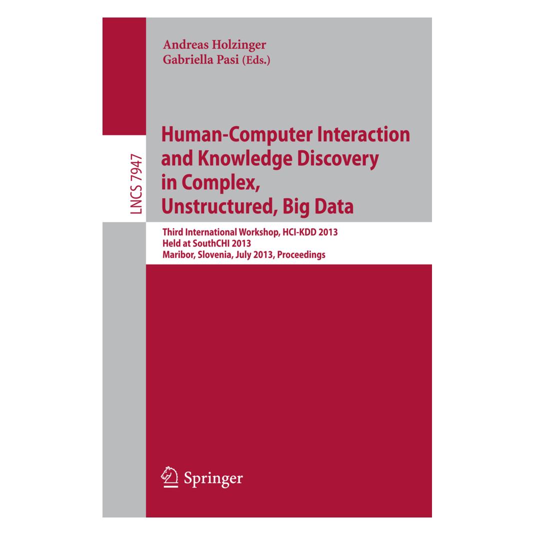 Springer Human-Computer Interaction and Knowledge Discovery in Complex, Unstructured, Big Data (Englisch, Softcover, Andreas Holzinger, Gabriella Pasi) (55522501)
