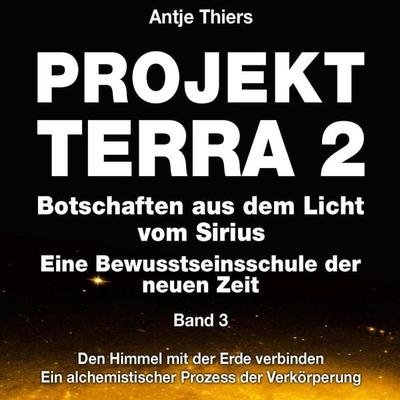 Projekt Terra 2 - Den Himmel mit der Erde verbinden - Ein alchemistischer Prozess der Verkörperung - Antje Thiers,Ute Brink, Audio, 4066004761039